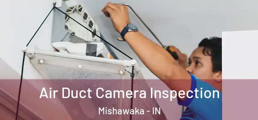 Air Duct Camera Inspection Mishawaka - IN