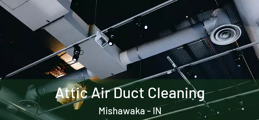  Attic Air Duct Cleaning Mishawaka - IN
