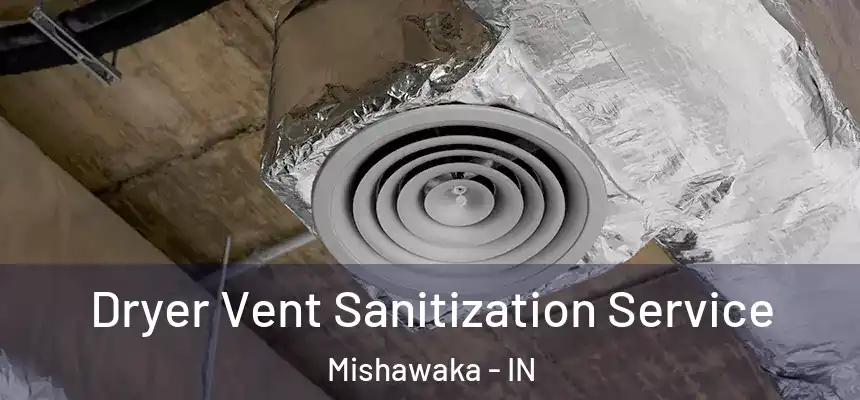  Dryer Vent Sanitization Service Mishawaka - IN