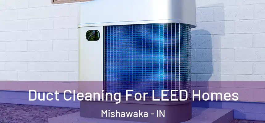  Duct Cleaning For LEED Homes Mishawaka - IN